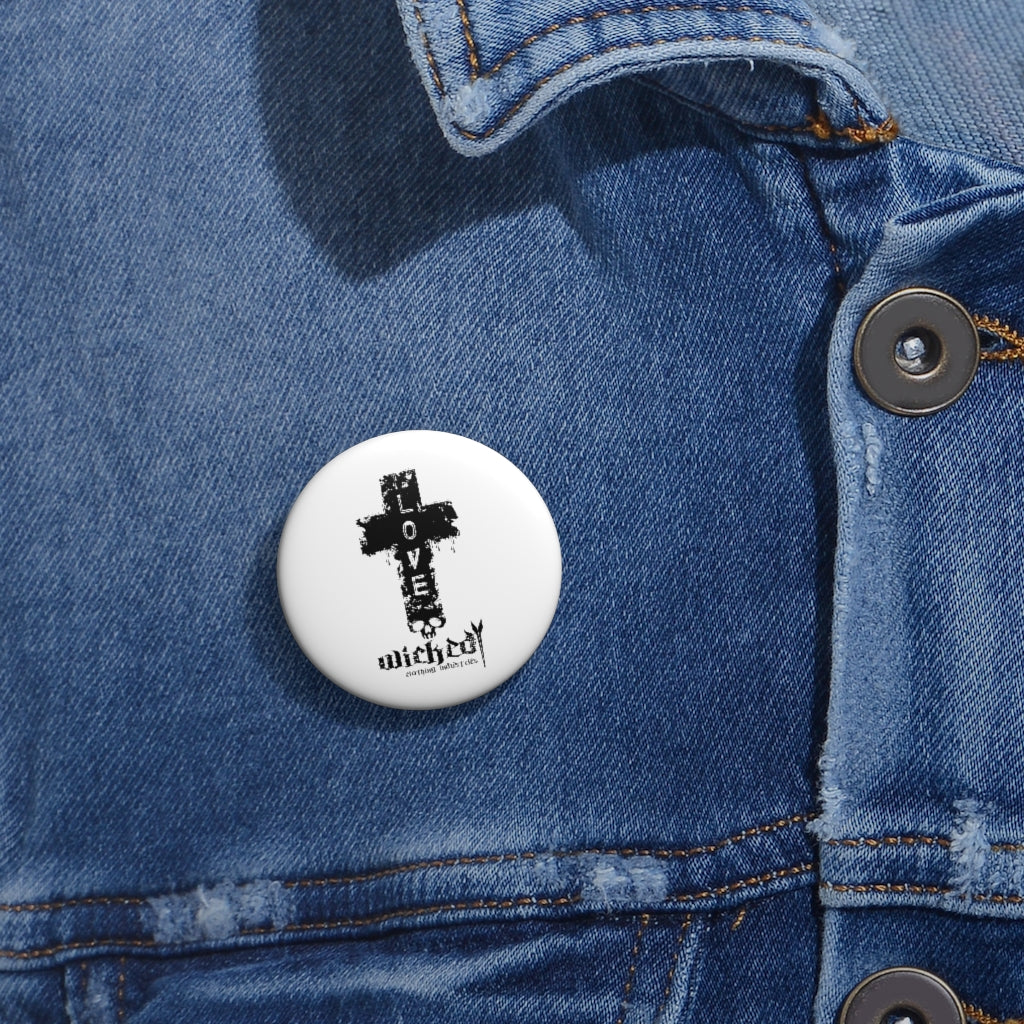 Love /Wicked Clothing Industries /Custom Pin Buttons